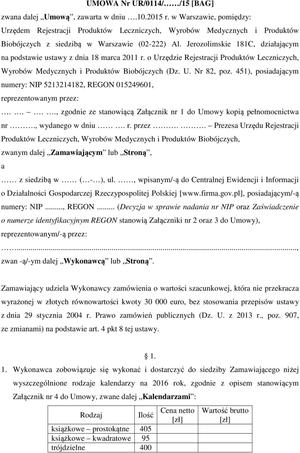 Jerozolimskie 181C, działającym na podstawie ustawy z dnia 18 marca 2011 r. o Urzędzie Rejestracji Produktów Leczniczych, Wyrobów Medycznych i Produktów Biobójczych (Dz. U. Nr 82, poz.