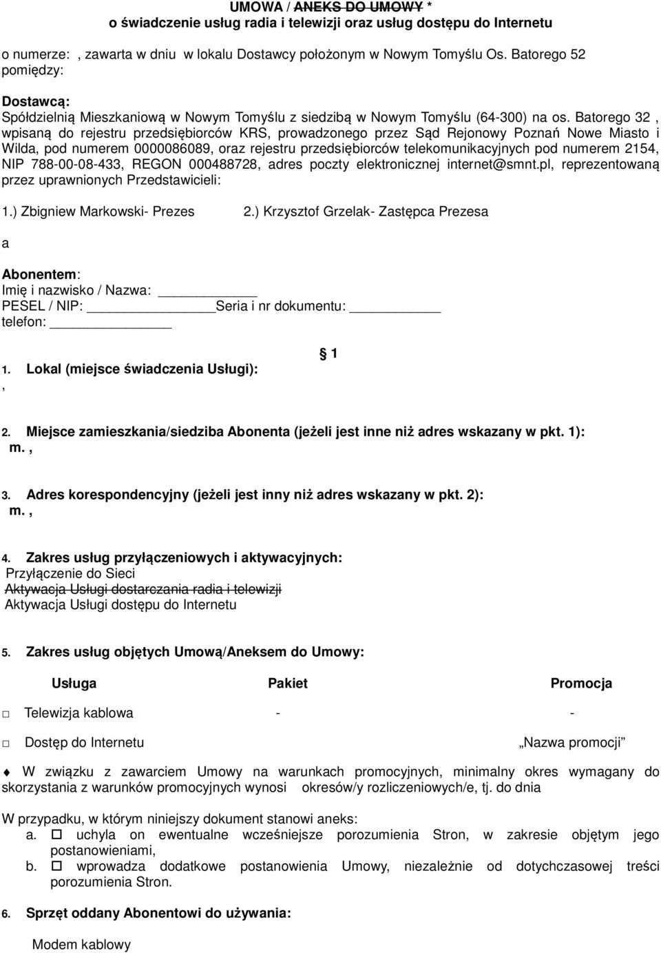 Batorego 32, wpisaną do rejestru przedsiębiorców KRS, prowadzonego przez Sąd Rejonowy Poznań Nowe Miasto i Wilda, pod numerem 0000086089, oraz rejestru przedsiębiorców telekomunikacyjnych pod numerem