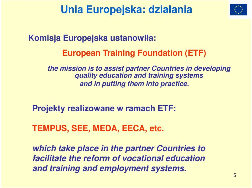 into practice. Projekty realizowane w ramach ETF: TEMPUS, SEE, MEDA, EECA, etc.