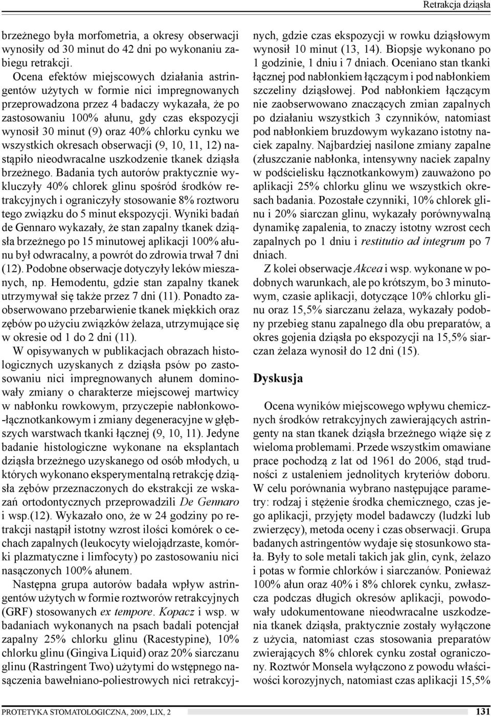 oraz 40% chlorku cynku we wszystkich okresach obserwacji (9, 10, 11, 12) nastąpiło nieodwracalne uszkodzenie tkanek dziąsła brzeżnego.