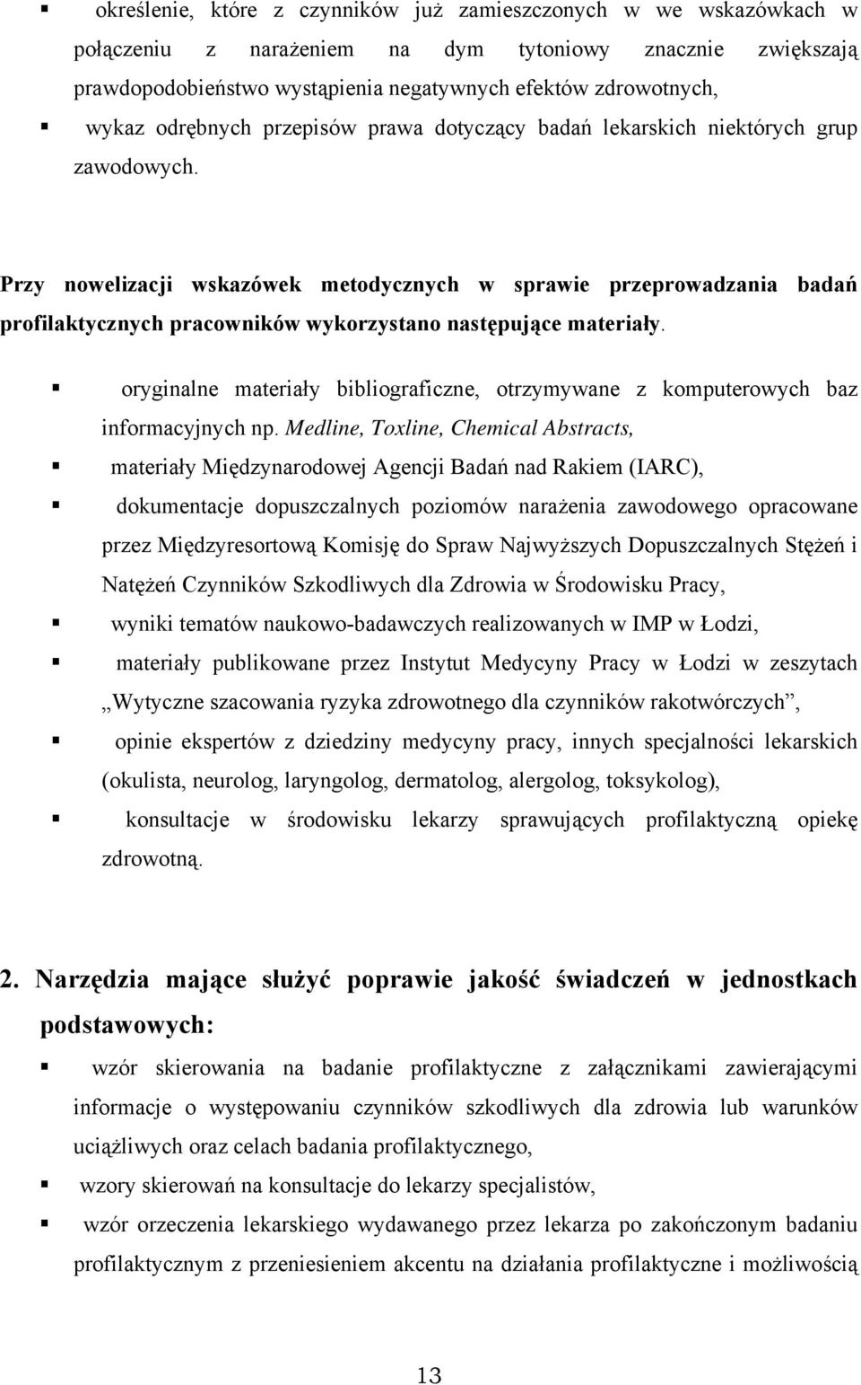 Przy nowelizacji wskazówek metodycznych w sprawie przeprowadzania badań profilaktycznych pracowników wykorzystano następujące materiały.