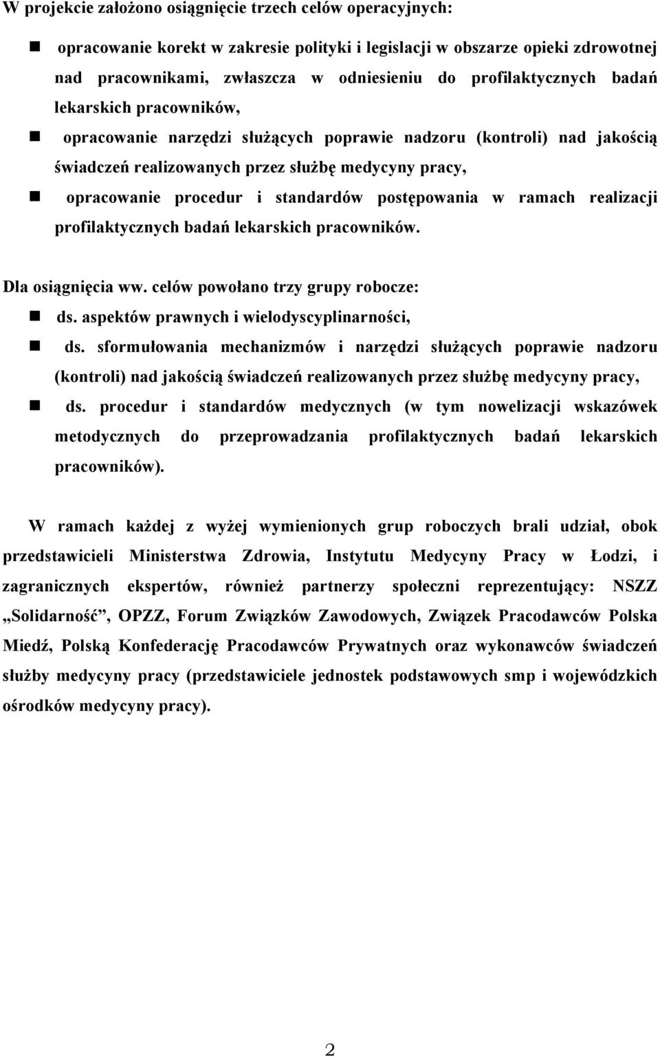 standardów postępowania w ramach realizacji profilaktycznych badań lekarskich pracowników. Dla osiągnięcia ww. celów powołano trzy grupy robocze: ds. aspektów prawnych i wielodyscyplinarności, ds.