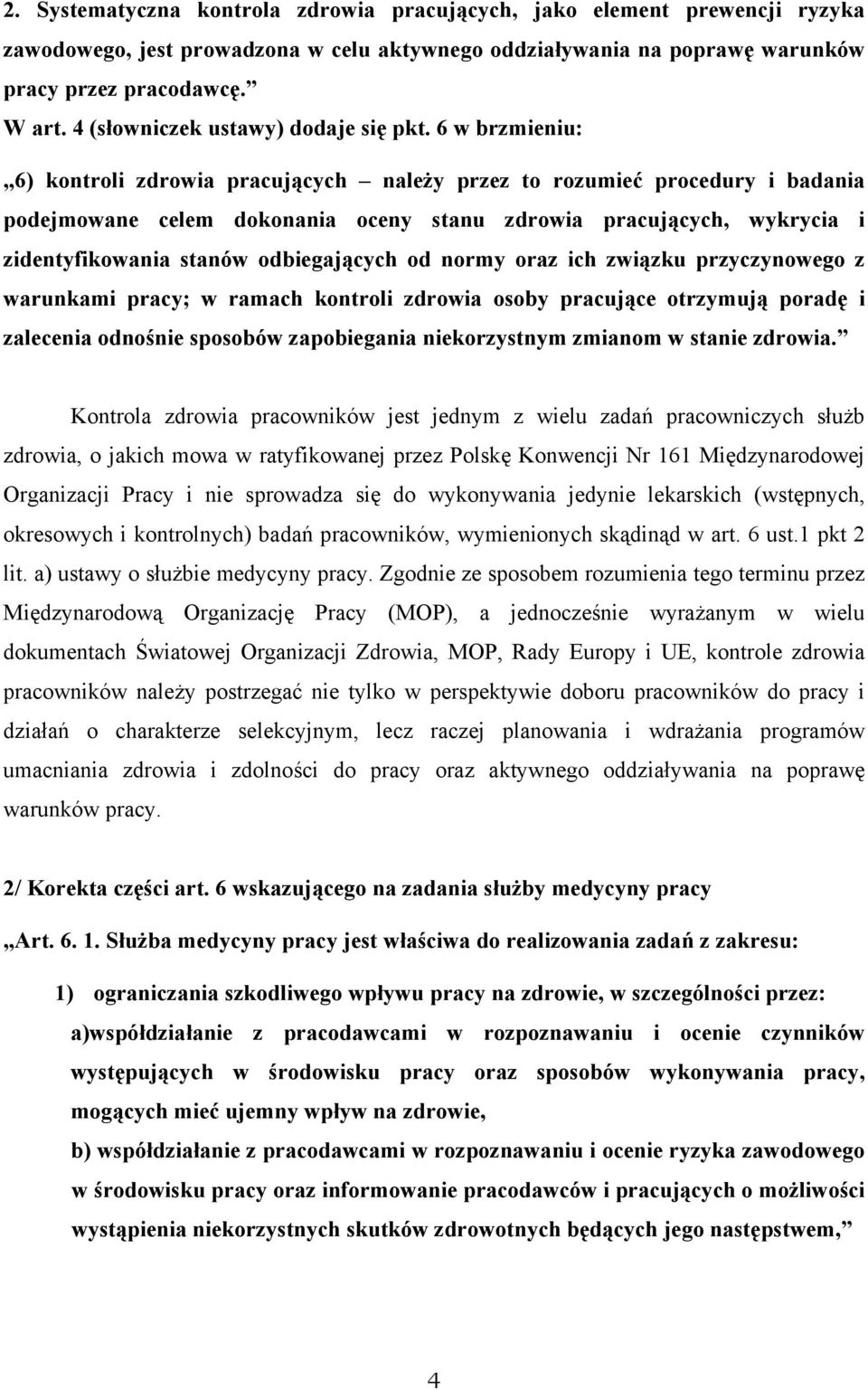 6 w brzmieniu: 6) kontroli zdrowia pracujących należy przez to rozumieć procedury i badania podejmowane celem dokonania oceny stanu zdrowia pracujących, wykrycia i zidentyfikowania stanów