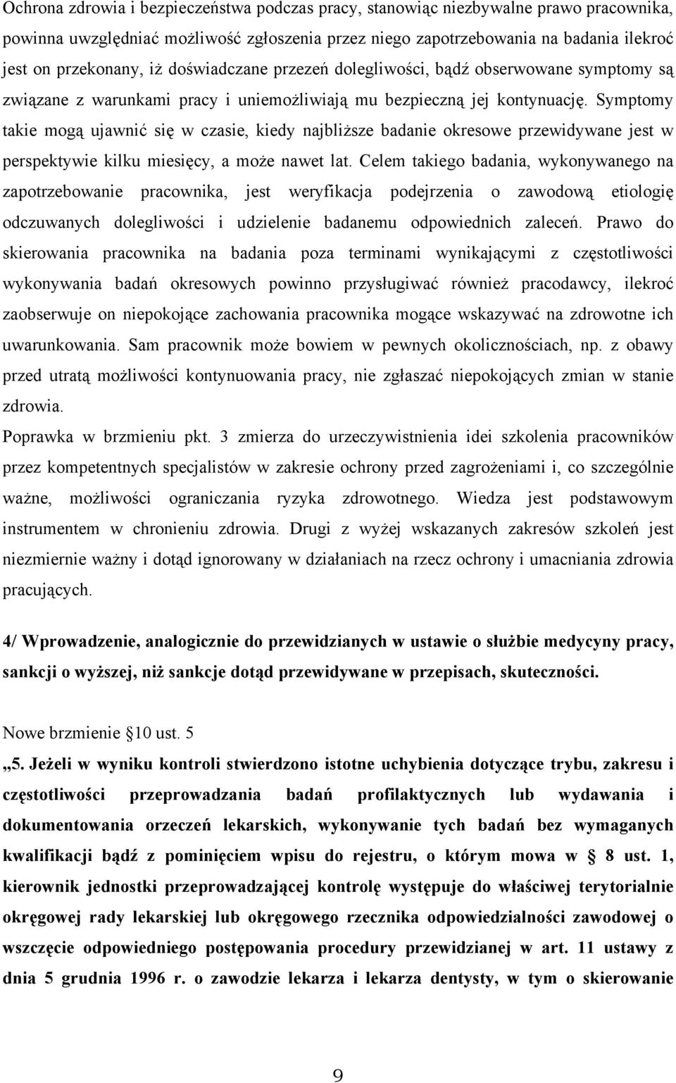 Symptomy takie mogą ujawnić się w czasie, kiedy najbliższe badanie okresowe przewidywane jest w perspektywie kilku miesięcy, a może nawet lat.