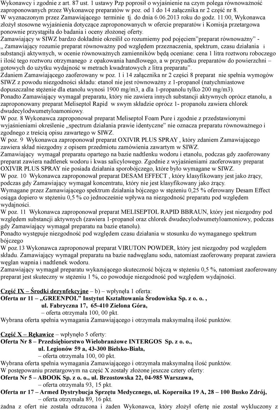 11:00, Wykonawca złożył stosowne wyjaśnienia dotyczące zaproponowanych w ofercie preparatów i Komisja przetargowa ponownie przystąpiła do badania i oceny złożonej oferty.