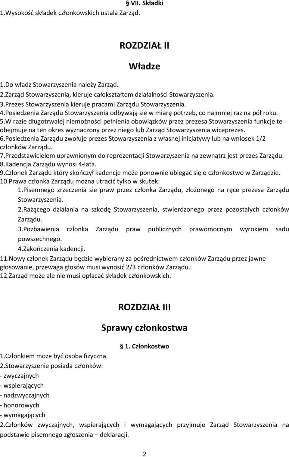 W razie długotrwałej niemożności pełnienia obowiązków przez prezesa Stowarzyszenia funkcje te obejmuje na ten okres wyznaczony przez niego lub Zarząd Stowarzyszenia wiceprezes. 6.