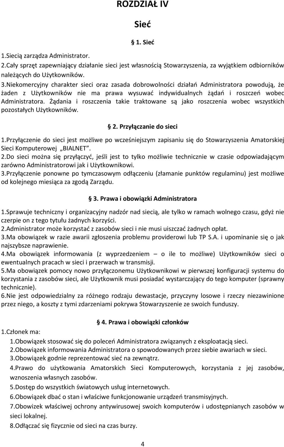 Żądania i roszczenia takie traktowane są jako roszczenia wobec wszystkich pozostałych Użytkowników. 2. Przyłączanie do sieci 1.