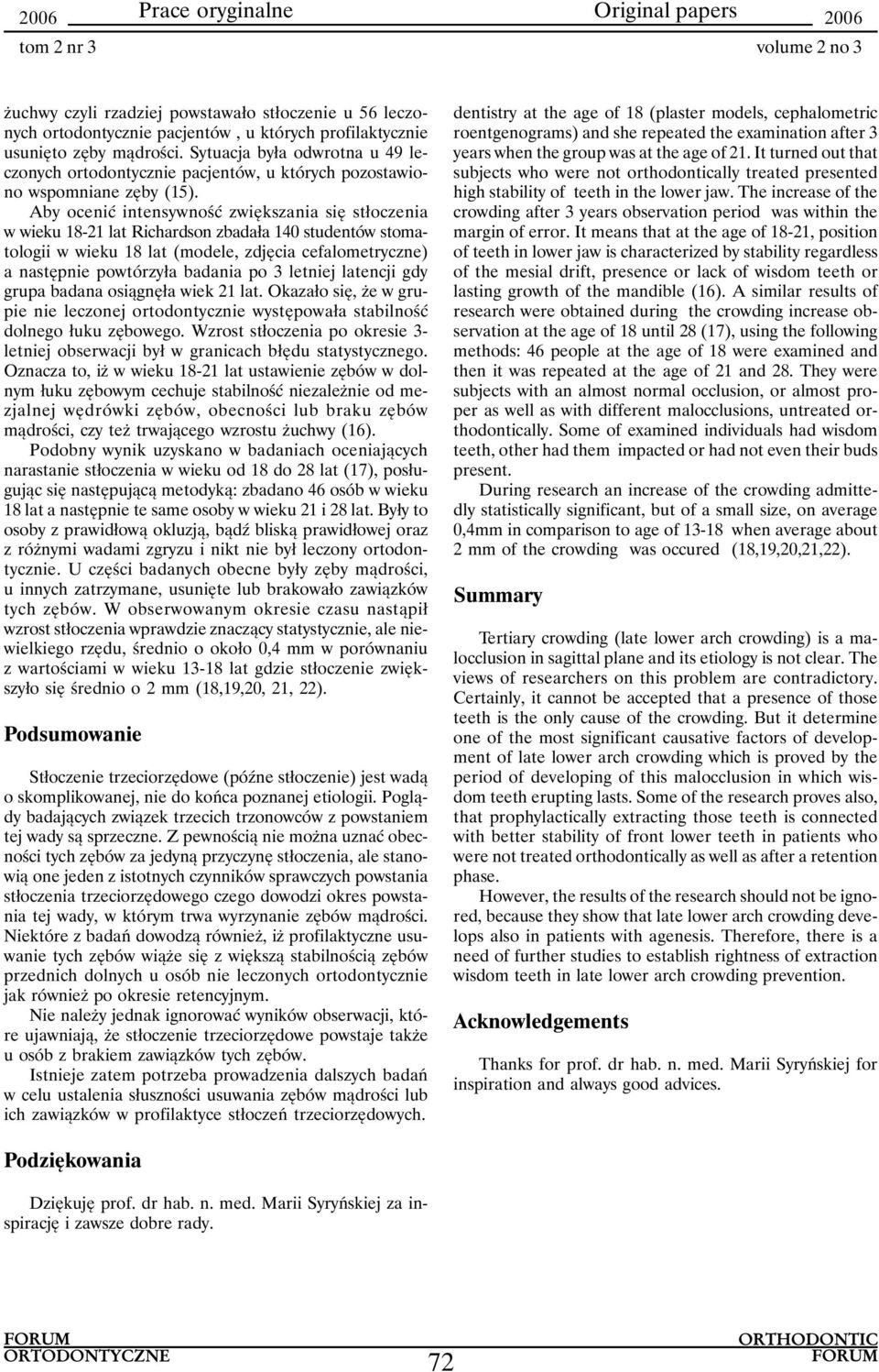 Aby ocenić intensywność zwiększania się stłoczenia w wieku 18-21 lat Richardson zbadała 140 studentów stomatologii w wieku 18 lat (modele, zdjęcia cefalometryczne) a następnie powtórzyła badania po 3