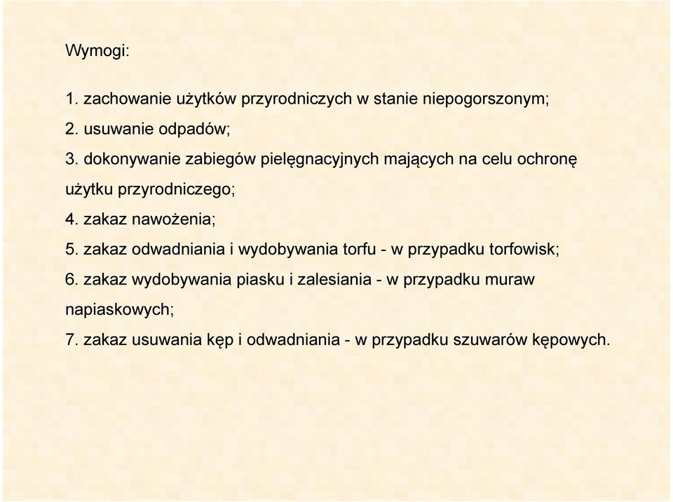 zakaz nawożenia; 5. zakaz odwadniania i wydobywania torfu - w przypadku torfowisk; 6.