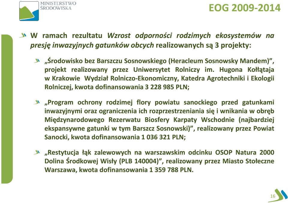 Hugona Kołłątaja w Krakowie Wydział Rolniczo-Ekonomiczny, Katedra Agrotechniki i Ekologii Rolniczej, kwota dofinansowania 3 228 985 PLN; Program ochrony rodzimej flory powiatu sanockiego przed