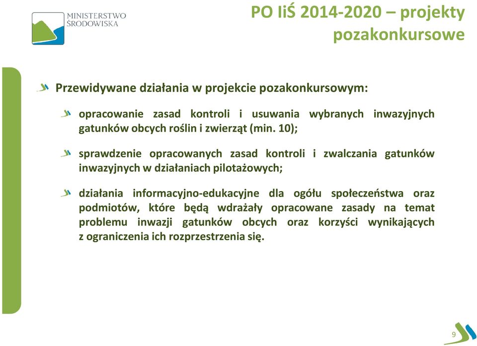 10); sprawdzenie opracowanych zasad kontroli i zwalczania gatunków inwazyjnych w działaniach pilotażowych; działania