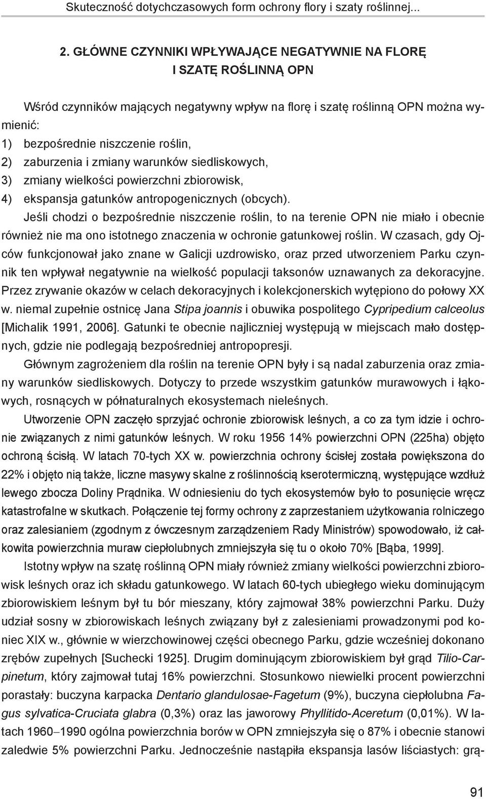 zaburzenia i zmiany warunków siedliskowych, 3) zmiany wielkości powierzchni zbiorowisk, 4) ekspansja gatunków antropogenicznych (obcych).