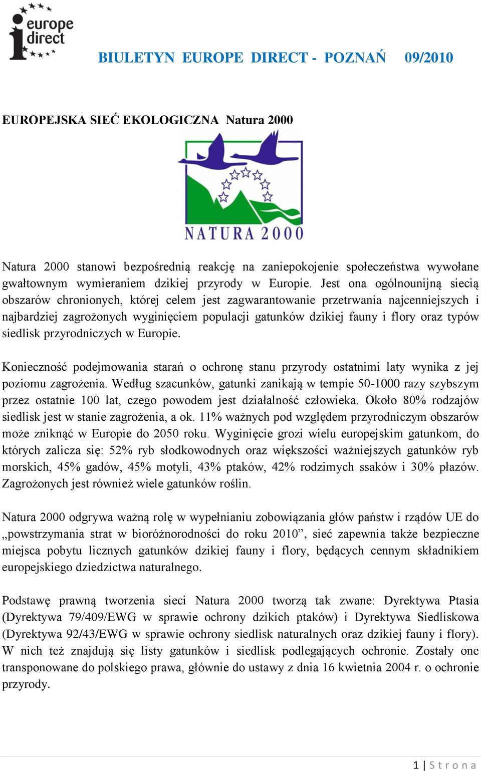 typów siedlisk przyrodniczych w Europie. Konieczność podejmowania starań o ochronę stanu przyrody ostatnimi laty wynika z jej poziomu zagrożenia.