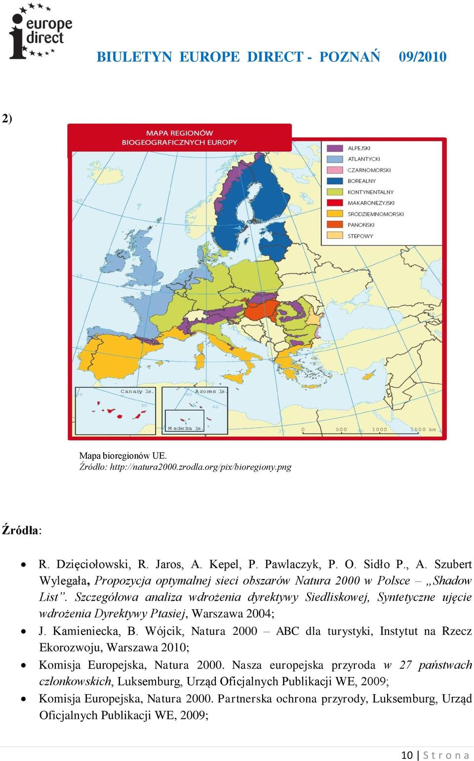 Szczegółowa analiza wdrożenia dyrektywy Siedliskowej, Syntetyczne ujęcie wdrożenia Dyrektywy Ptasiej, Warszawa 2004; J. Kamieniecka, B.