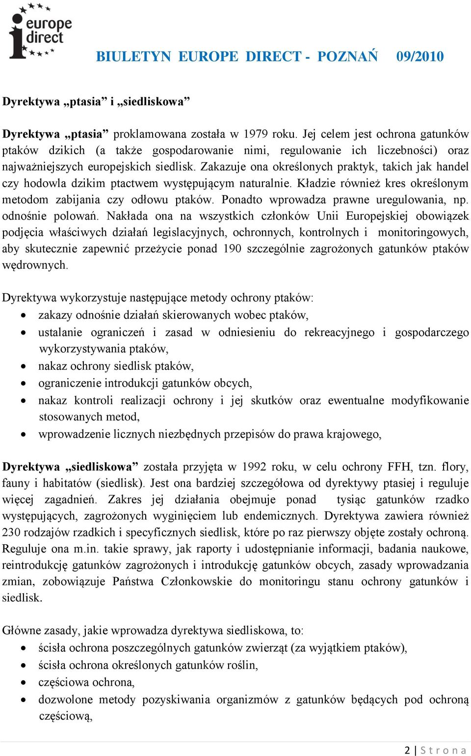 Zakazuje ona określonych praktyk, takich jak handel czy hodowla dzikim ptactwem występującym naturalnie. Kładzie również kres określonym metodom zabijania czy odłowu ptaków.