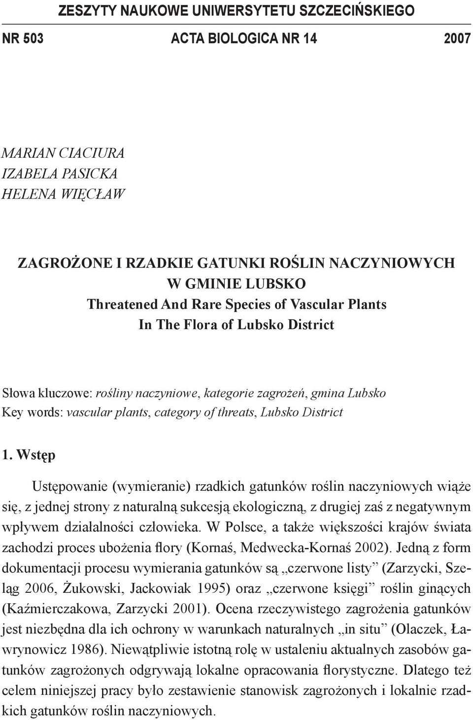 District 1. Wstęp Ustępowanie (wymieranie) rzadkich gatunków roślin naczyniowych wiąże się, z jednej strony z naturalną sukcesją ekologiczną, z drugiej zaś z negatywnym wpływem działalności człowieka.