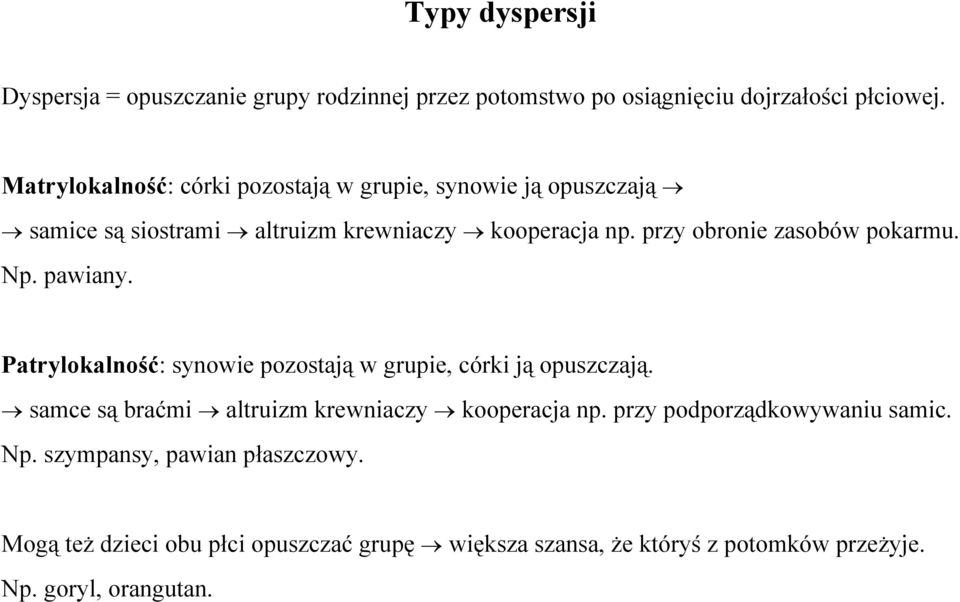 przy obronie zasobów pokarmu. Np. pawiany. Patrylokalność: synowie pozostają w grupie, córki ją opuszczają.