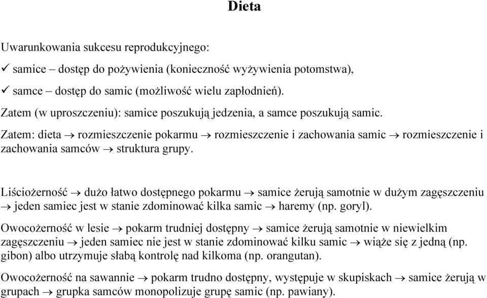 Liściożerność dużo łatwo dostępnego pokarmu samice żerują samotnie w dużym zagęszczeniu jeden samiec jest w stanie zdominować kilka samic haremy (np. goryl).