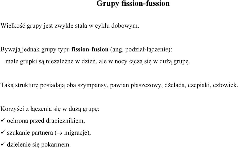 podział-łączenie): małe grupki są niezależne w dzień, ale w nocy łączą się w dużą grupę.