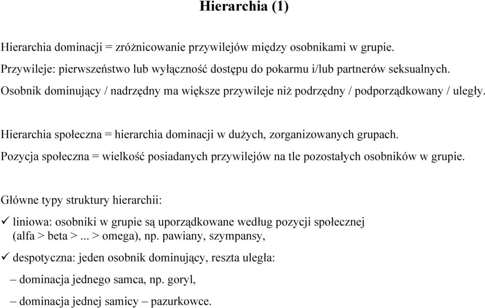 Pozycja społeczna = wielkość posiadanych przywilejów na tle pozostałych osobników w grupie.