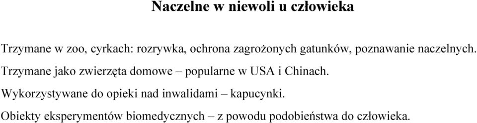 Trzymane jako zwierzęta domowe popularne w USA i Chinach.