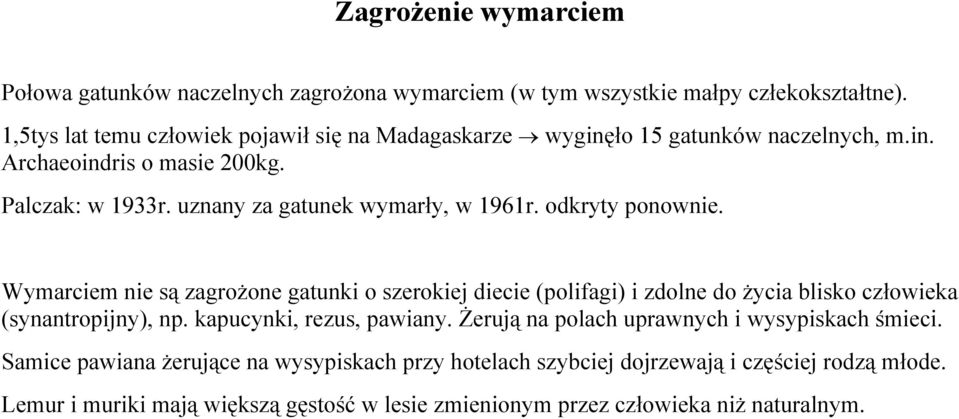 uznany za gatunek wymarły, w 1961r. odkryty ponownie.