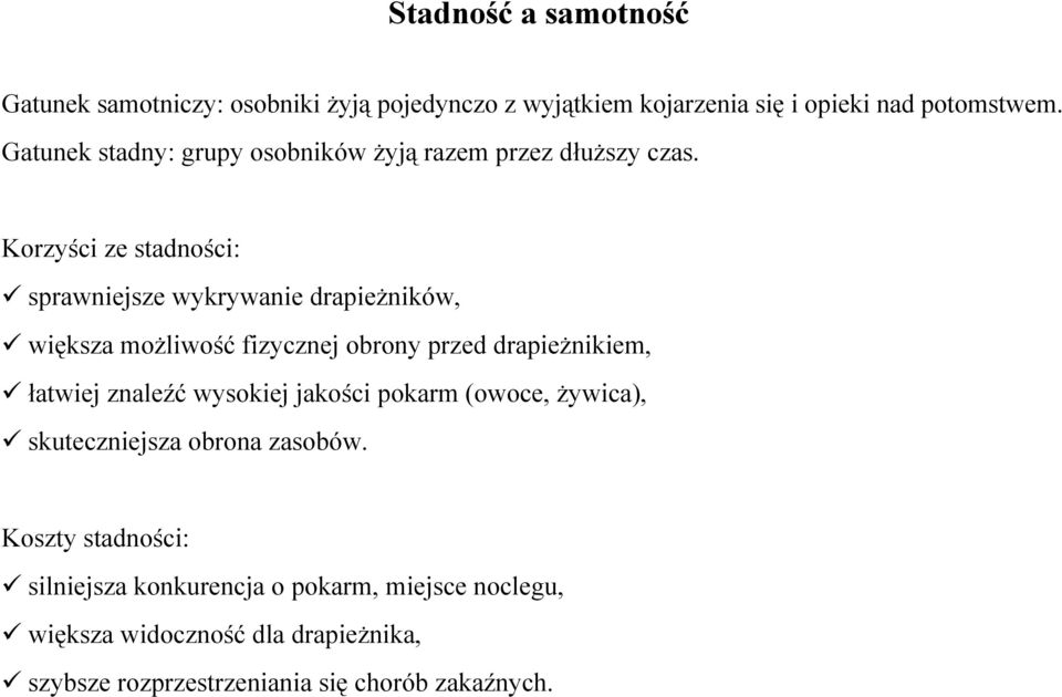 Korzyści ze stadności: sprawniejsze wykrywanie drapieżników, większa możliwość fizycznej obrony przed drapieżnikiem, łatwiej znaleźć