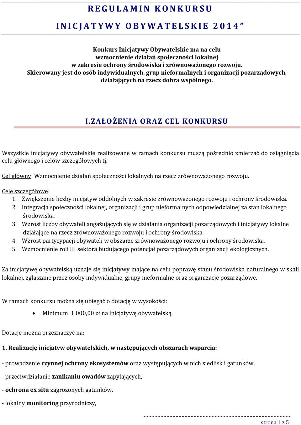 ZAŁOŻENIA ORAZ CEL KONKURSU Wszystkie inicjatywy bywatelskie realizwane w ramach knkursu muszą pśredni zmierzać d siągnięcia celu główneg i celów szczegółwych tj.