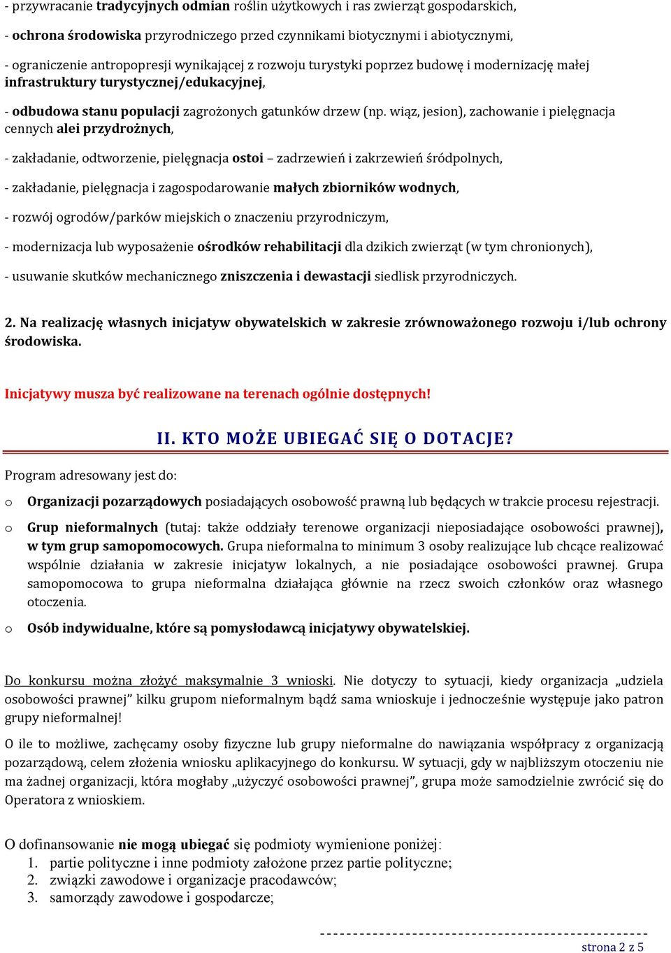 wiąz, jesin), zachwanie i pielęgnacja cennych alei przydrżnych, - zakładanie, dtwrzenie, pielęgnacja sti zadrzewień i zakrzewień śródplnych, - zakładanie, pielęgnacja i zagspdarwanie małych zbirników