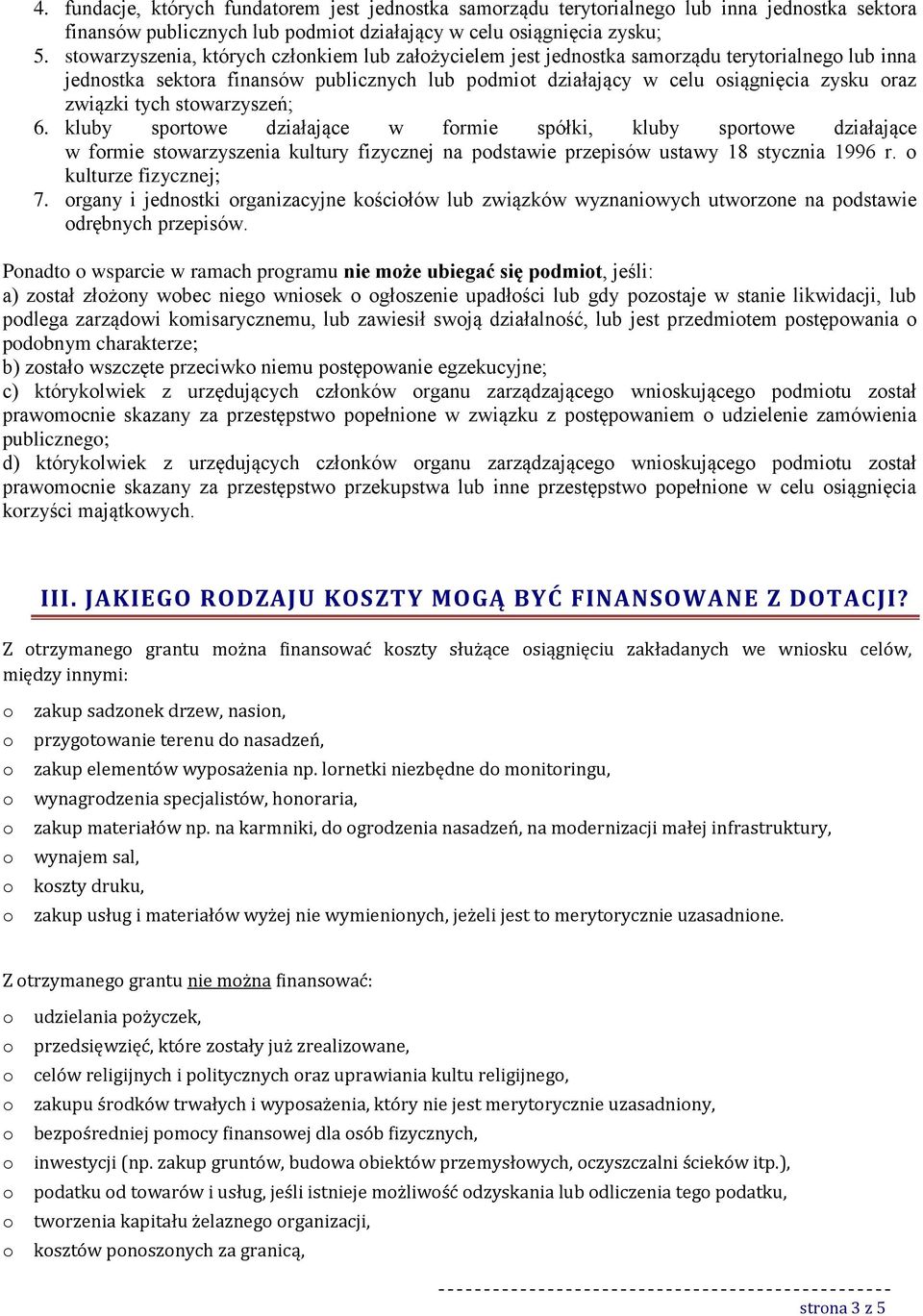 stwarzyszeń; 6. kluby sprtwe działające w frmie spółki, kluby sprtwe działające w frmie stwarzyszenia kultury fizycznej na pdstawie przepisów ustawy 18 stycznia 1996 r. kulturze fizycznej; 7.