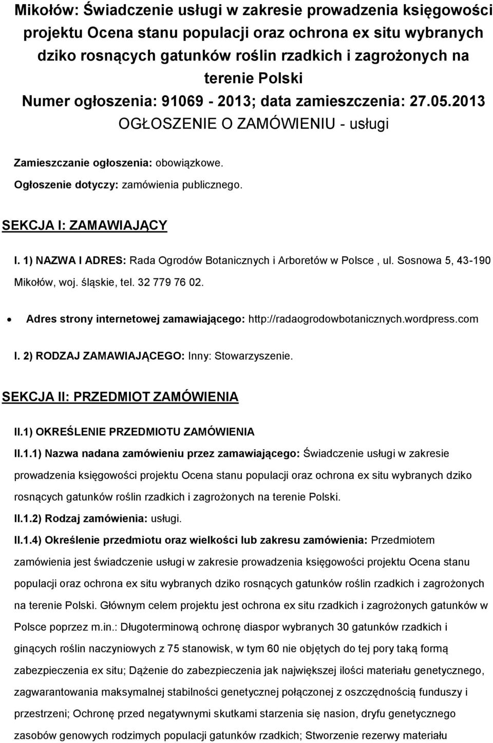 1) NAZWA I ADRES: Rada Ogrdów Btanicznych i Arbretów w Plsce, ul. Ssnwa 5, 43-190 Mikłów, wj. śląskie, tel. 32 779 76 02. Adres strny internetwej zamawiająceg: http://radagrdwbtanicznych.wrdpress.