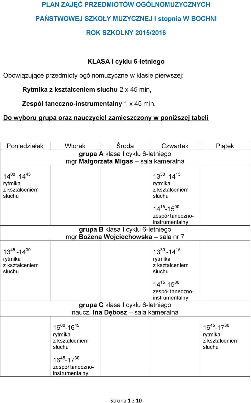 grupa A klasa I cyklu 6-letniego mgr Małgorzata Migas sala kameralna 14 00-14 45 13 30-14 15 14 15-15 00 grupa B klasa I cyklu 6-letniego mgr