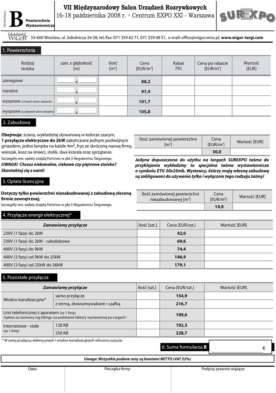 wieszak, kosz na śmieci, stolik, dwa krzesła oraz sprzątanie. Szczegóły ww. opłaty znajdą Państwo w pkt.5 Regulaminu Targowego. UWAGA! Chcesz niebanalne, ciekawe czy piętrowe stoisko?