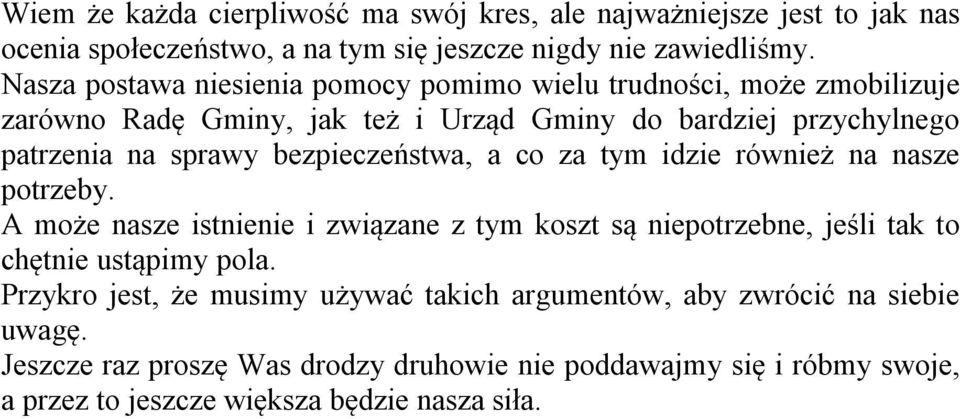 bezpieczeństwa, a co za tym idzie również na nasze potrzeby. A może nasze istnienie i związane z tym koszt są niepotrzebne, jeśli tak to chętnie ustąpimy pola.