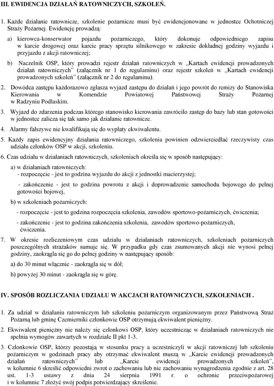 przyjazdu z akcji ratowniczej; b) Naczelnik OSP, który prowadzi rejestr działań ratowniczych w Kartach ewidencji prowadzonych działań ratowniczych (załącznik nr 1 do regulaminu) oraz rejestr szkoleń