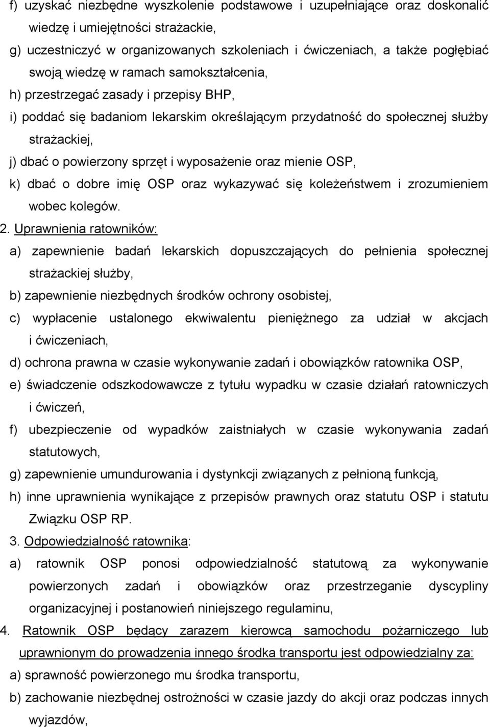 wyposażenie oraz mienie OSP, k) dbać o dobre imię OSP oraz wykazywać się koleżeństwem i zrozumieniem wobec kolegów. 2.