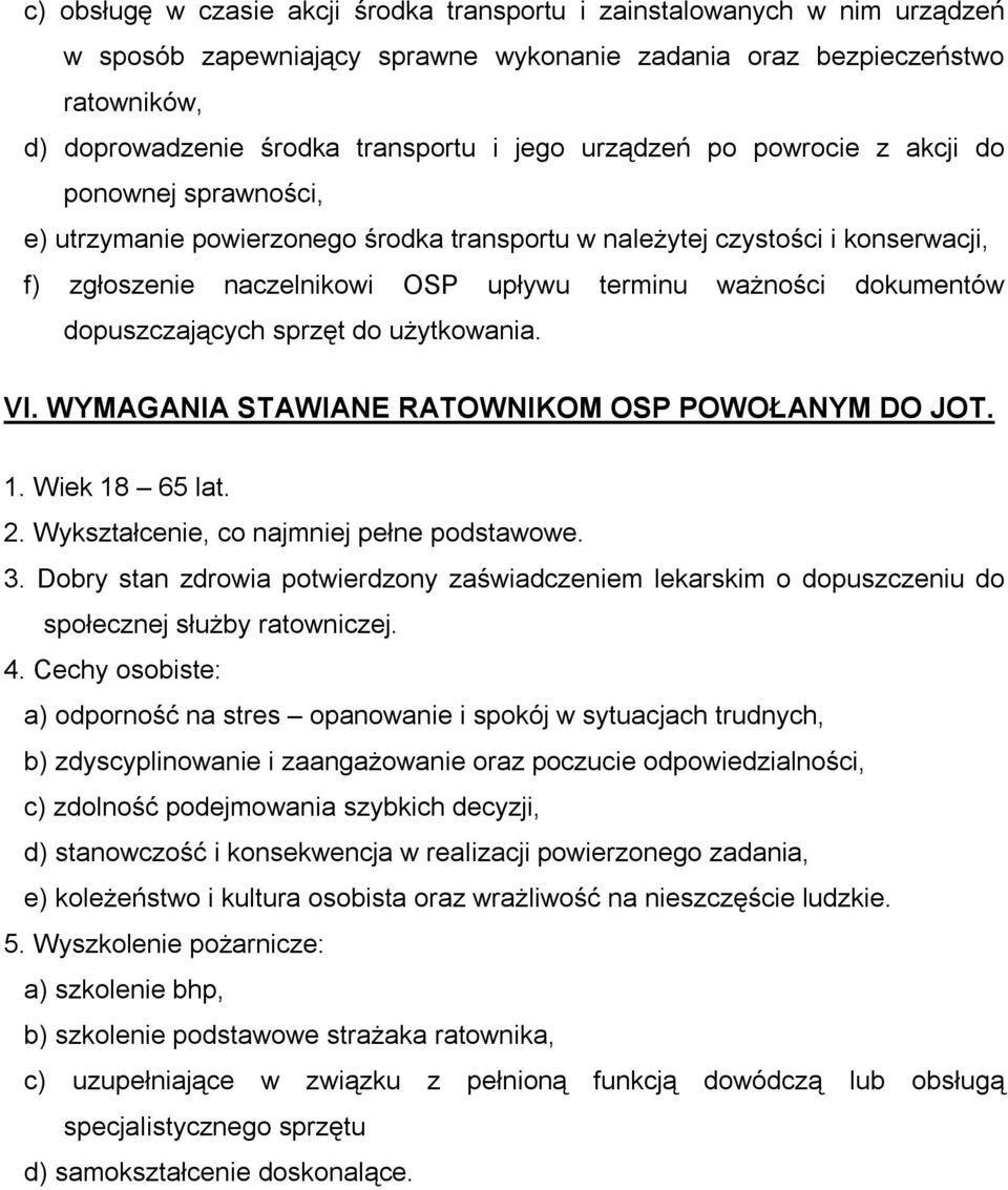 dokumentów dopuszczających sprzęt do użytkowania. VI. WYMAGANIA STAWIANE RATOWNIKOM OSP POWOŁANYM DO JOT. 1. Wiek 18 65 lat. 2. Wykształcenie, co najmniej pełne podstawowe. 3.