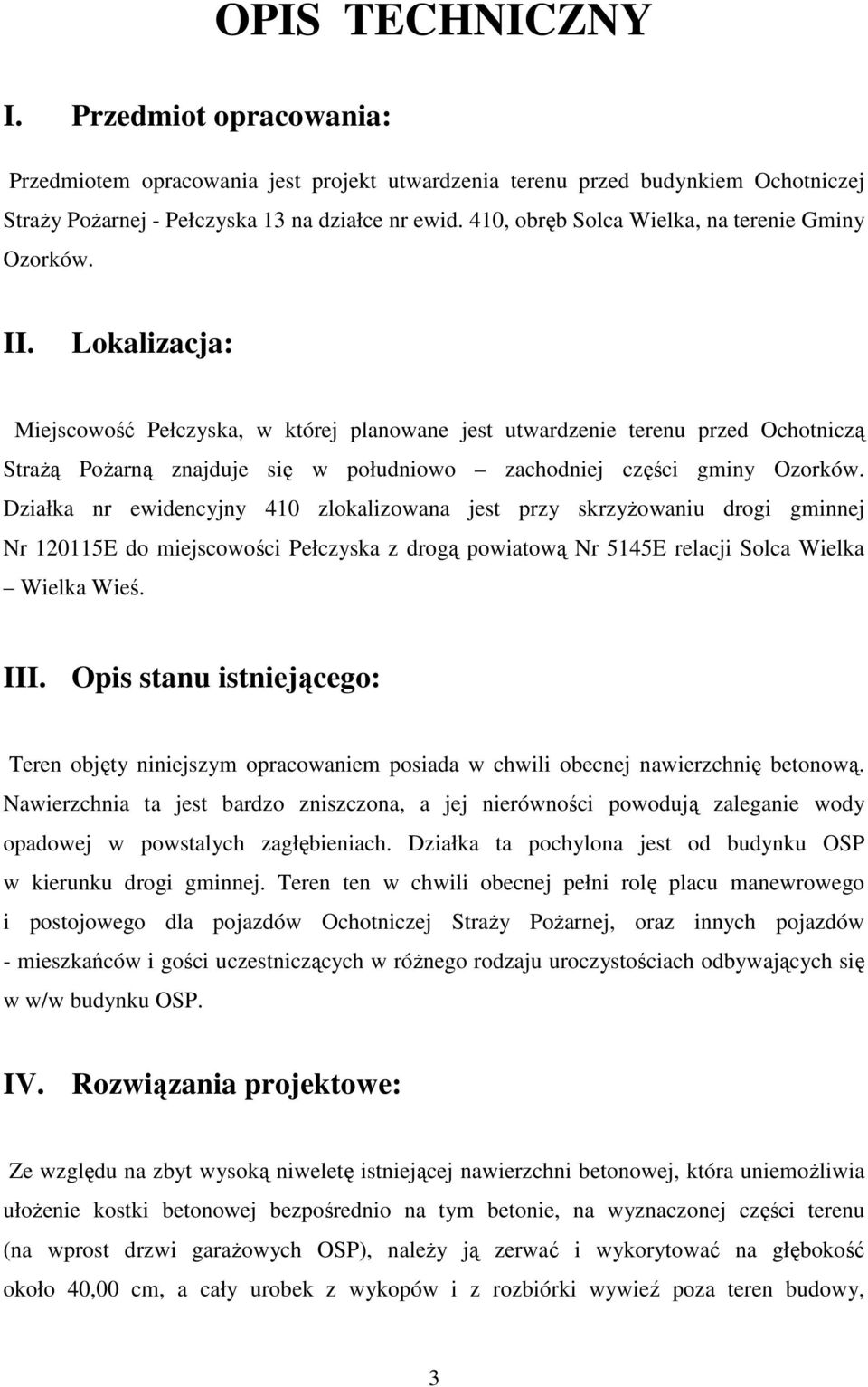 Lokalizacja: Miejscowość Pełczyska, w której planowane jest utwardzenie terenu przed Ochotniczą Strażą Pożarną znajduje się w południowo zachodniej części gminy Ozorków.