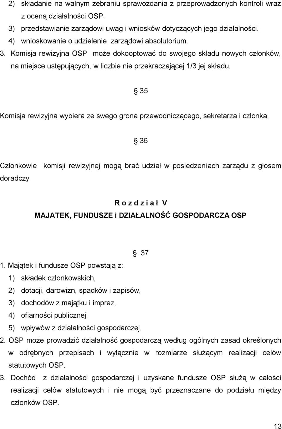 35 Komisja rewizyjna wybiera ze swego grona przewodniczącego, sekretarza i członka.