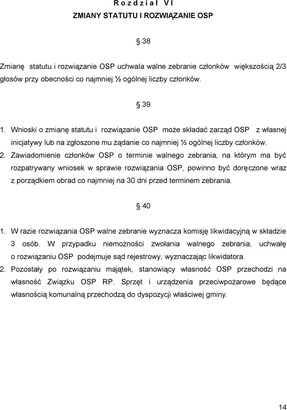 Zawiadomienie członków OSP o terminie walnego zebrania, na którym ma być rozpatrywany wniosek w sprawie rozwiązania OSP, powinno być doręczone wraz z porządkiem obrad co najmniej na 30 dni przed