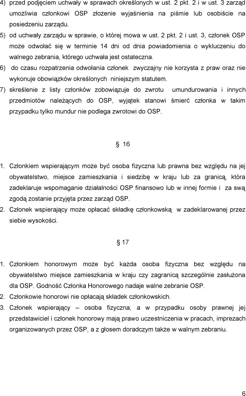 3, członek OSP może odwołać się w terminie 14 dni od dnia powiadomienia o wykluczeniu do walnego zebrania, którego uchwała jest ostateczna.