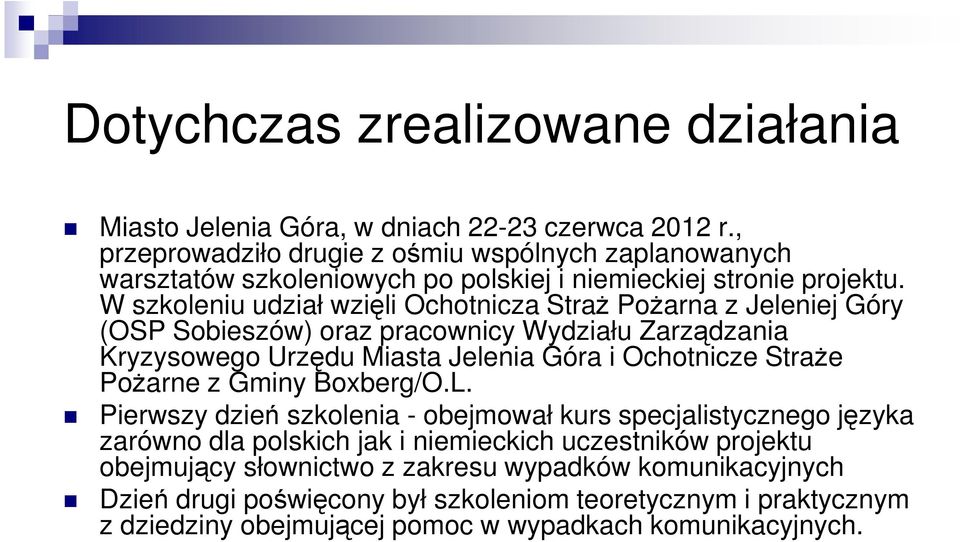 W szkoleniu udział wzięli Ochotnicza StraŜ PoŜarna z Jeleniej Góry (OSP Sobieszów) oraz pracownicy Wydziału Zarządzania Kryzysowego Urzędu Miasta Jelenia Góra i Ochotnicze StraŜe