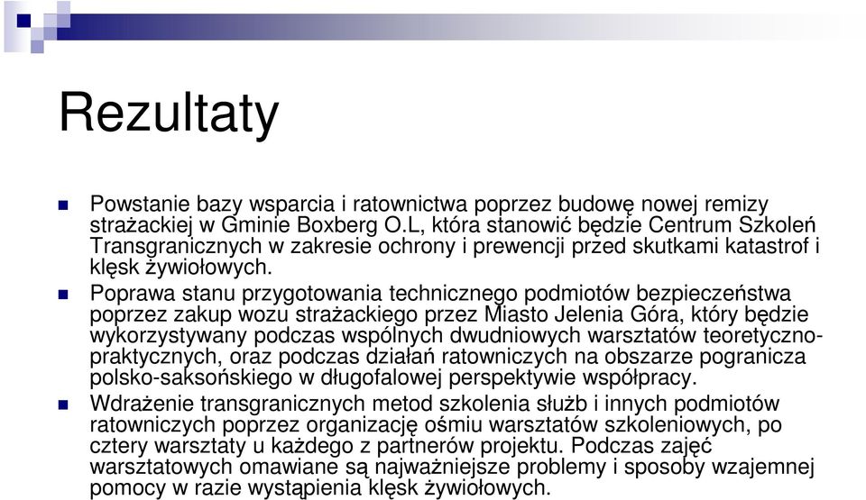 Poprawa stanu przygotowania technicznego podmiotów bezpieczeństwa poprzez zakup wozu straŝackiego przez Miasto Jelenia Góra, który będzie wykorzystywany podczas wspólnych dwudniowych warsztatów