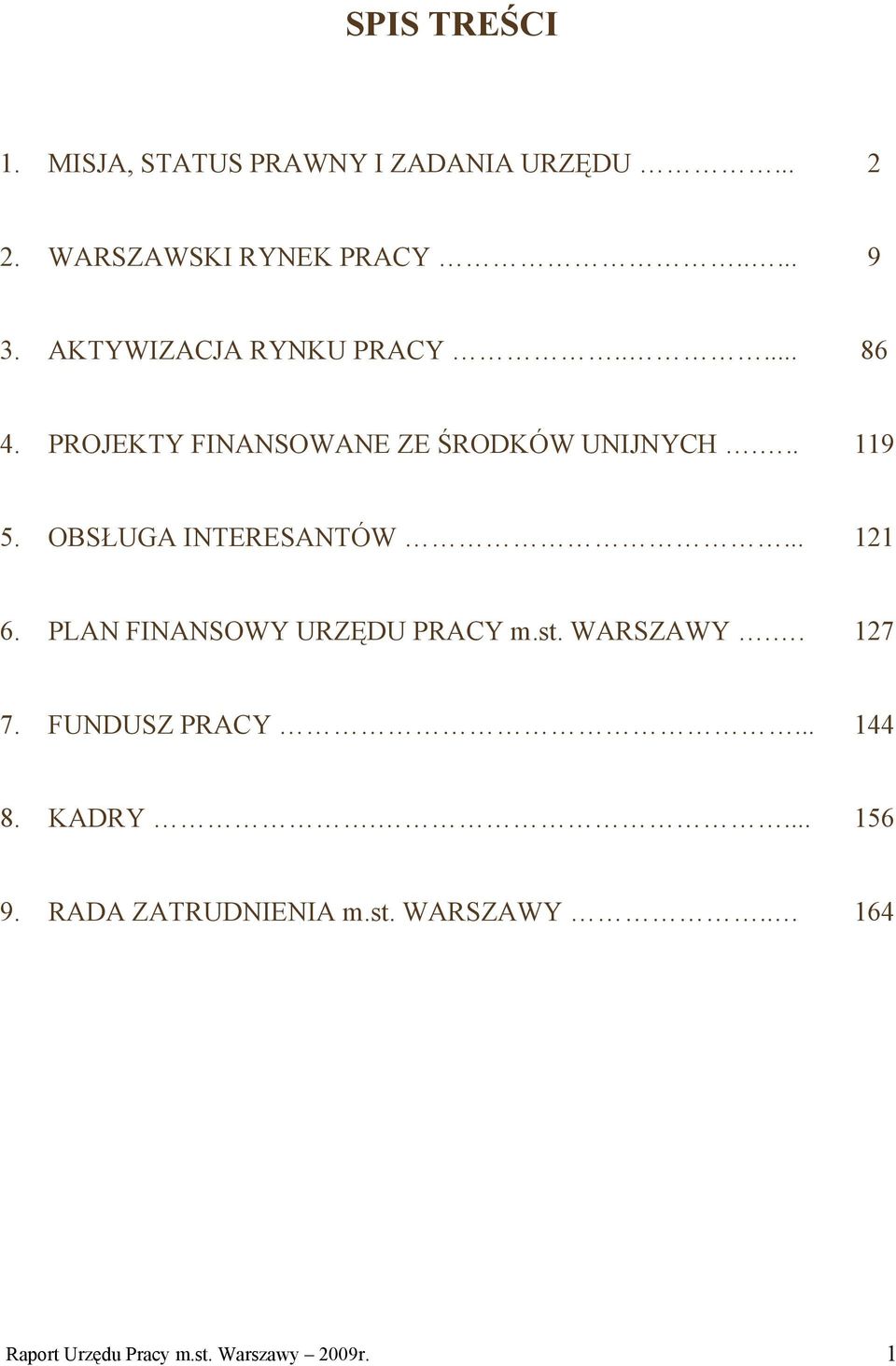 OBSŁUGA INTERESANTÓW... 121 6. PLAN FINANSOWY URZĘDU PRACY m.st. WARSZAWY.. 127 7. FUNDUSZ PRACY.