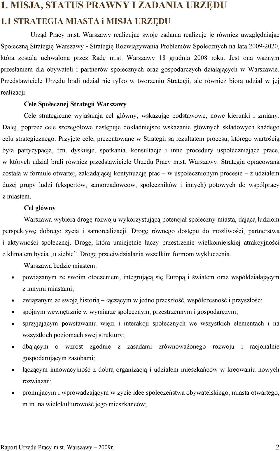 m.st. Warszawy 18 grudnia 2008 roku. Jest ona ważnym przesłaniem dla obywateli i partnerów społecznych oraz gospodarczych działających w Warszawie.