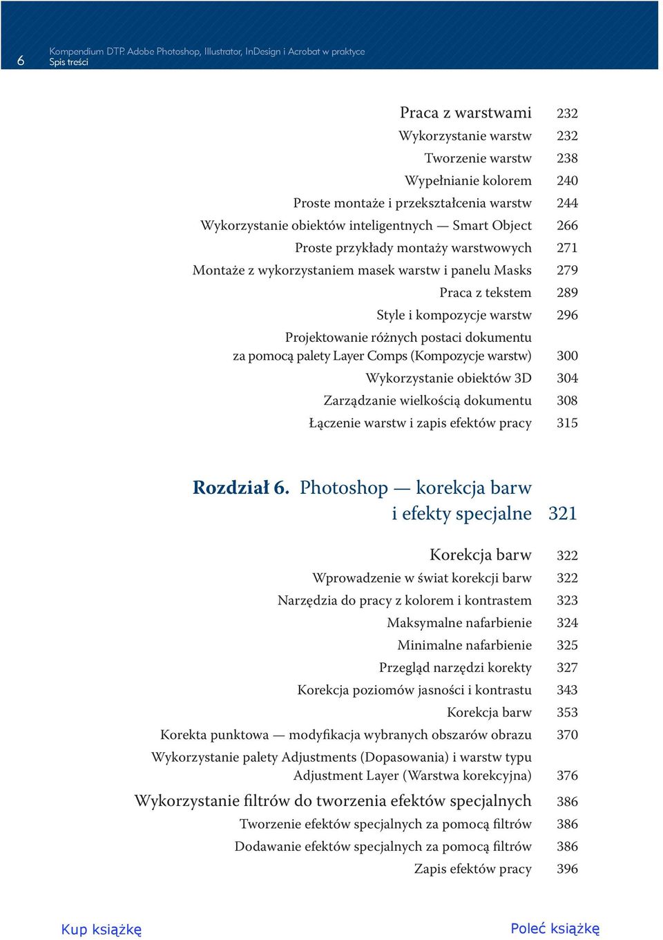 warstw 244 Wykorzystanie obiektów inteligentnych Smart Object 266 Proste przykłady montaży warstwowych 271 Montaże z wykorzystaniem masek warstw i panelu Masks 279 Praca z tekstem 289 Style i