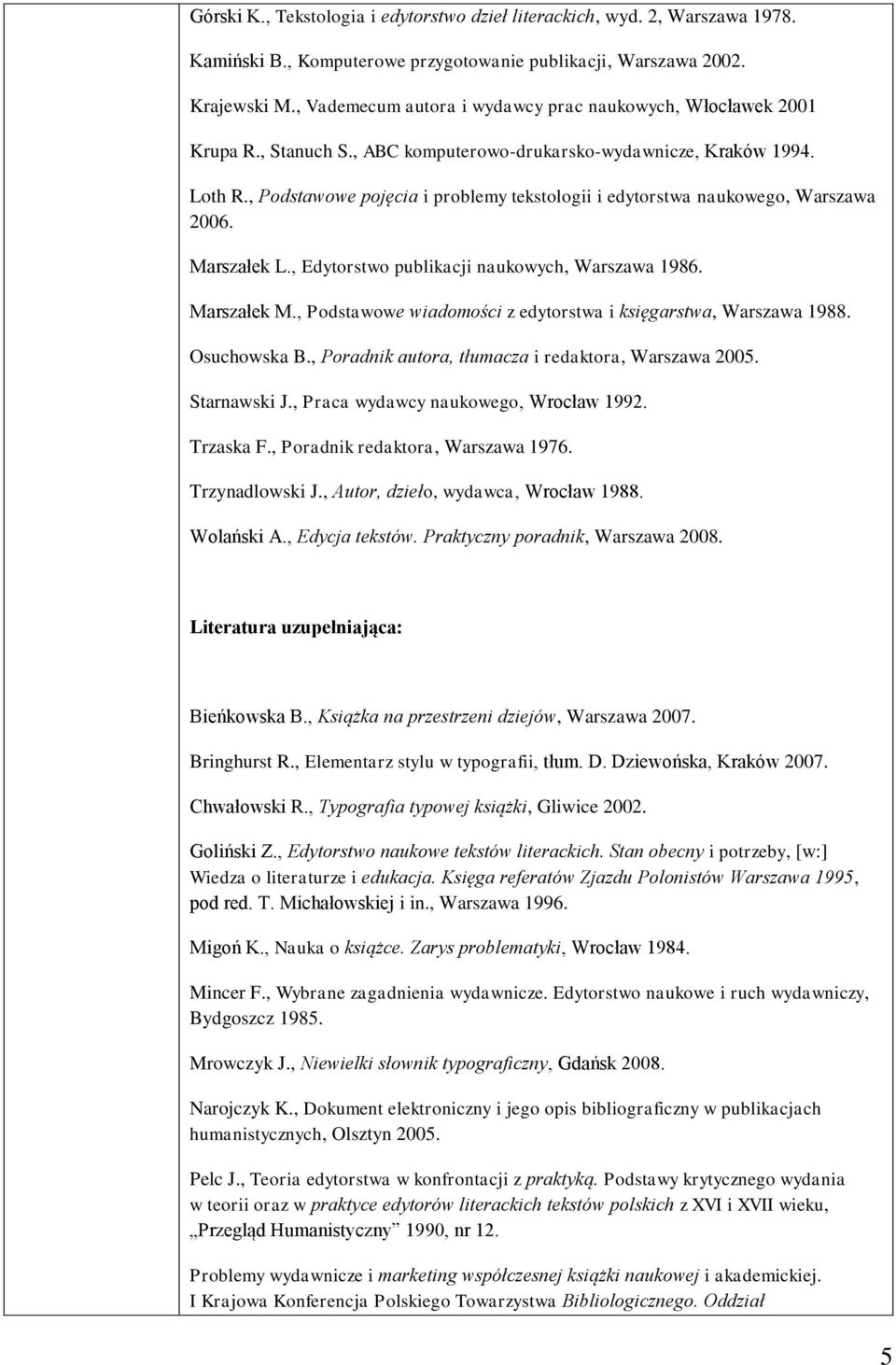 , Podstawowe pojęcia i problemy tekstologii i edytorstwa naukowego, Warszawa 2006. Marszałek L., Edytorstwo publikacji naukowych, Warszawa 986. Marszałek M.