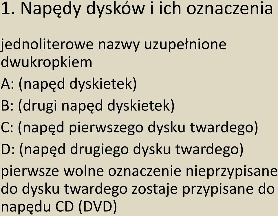 pierwszego dysku twardego) D: (napęd drugiego dysku twardego) pierwsze