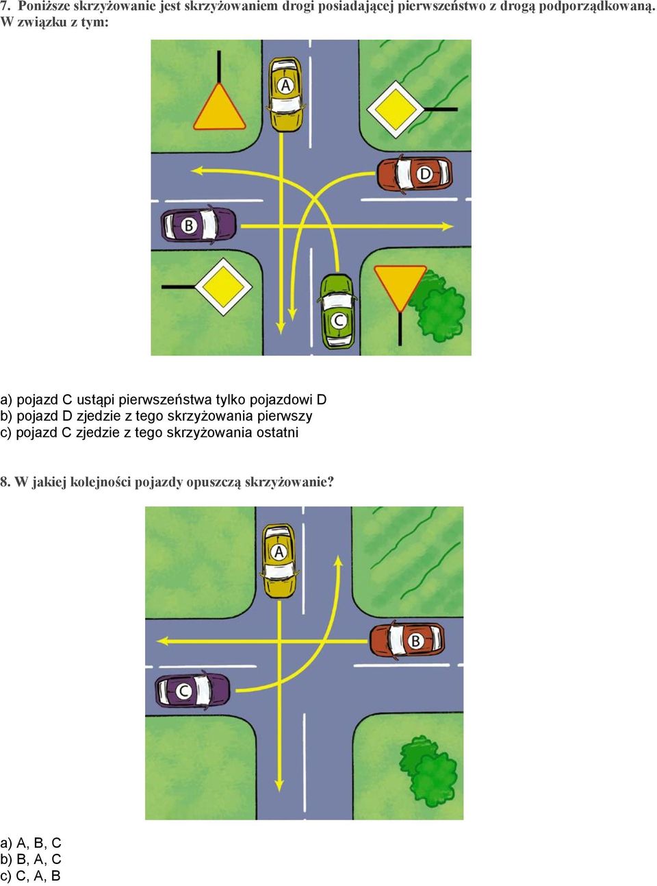 W związku z tym: a) pojazd C ustąpi pierwszeństwa tylko pojazdowi D b) pojazd D zjedzie