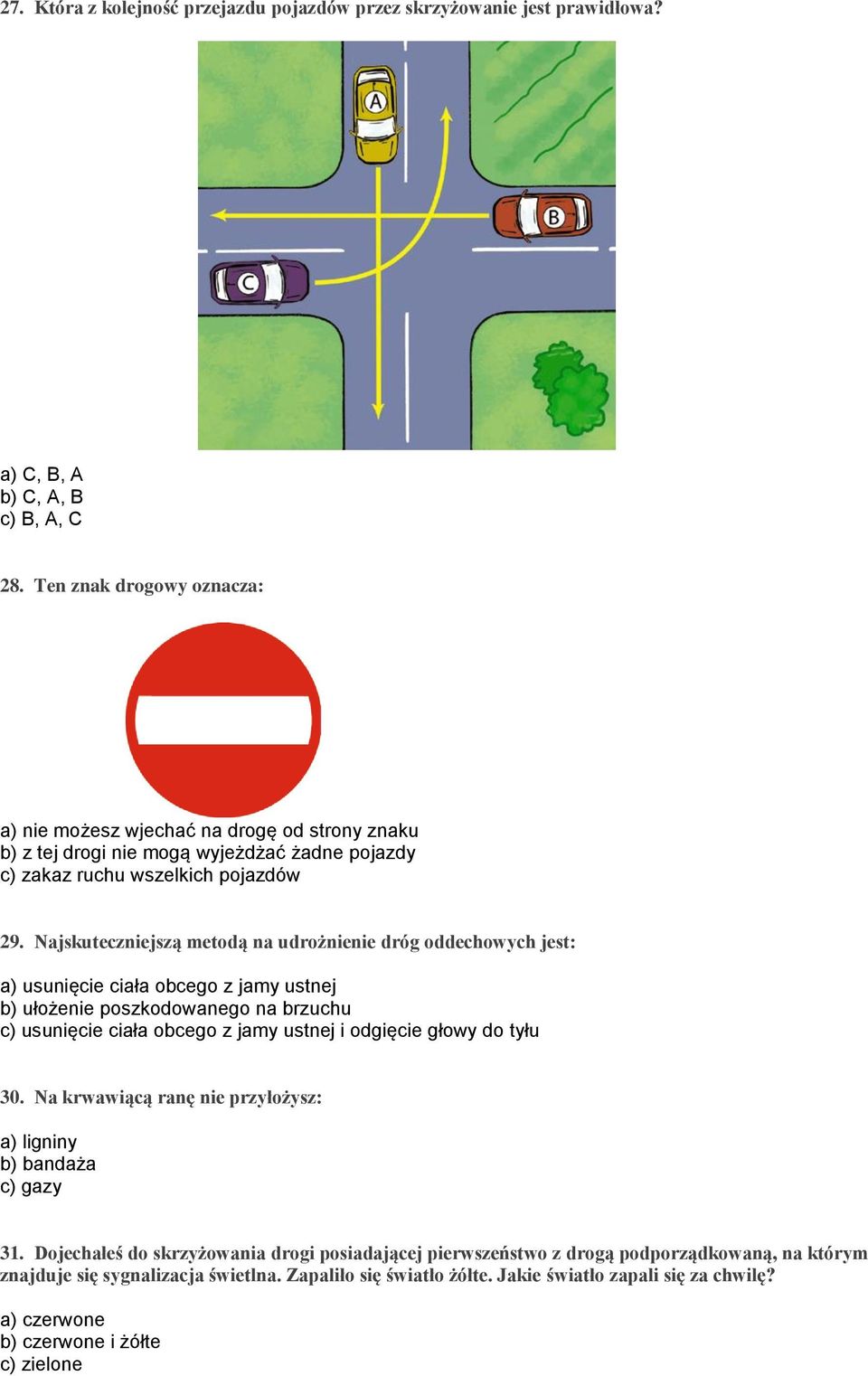 Najskuteczniejszą metodą na udrożnienie dróg oddechowych jest: a) usunięcie ciała obcego z jamy ustnej b) ułożenie poszkodowanego na brzuchu c) usunięcie ciała obcego z jamy ustnej i odgięcie